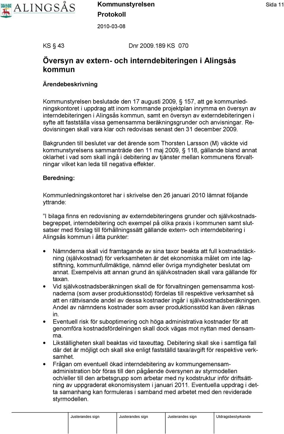 inrymma en översyn av interndebiteringen i Alingså s kommun, samt en översyn av externdebiteringen i syfte att fastställa vissa gemensamma beräkningsgrunder och anvisningar.