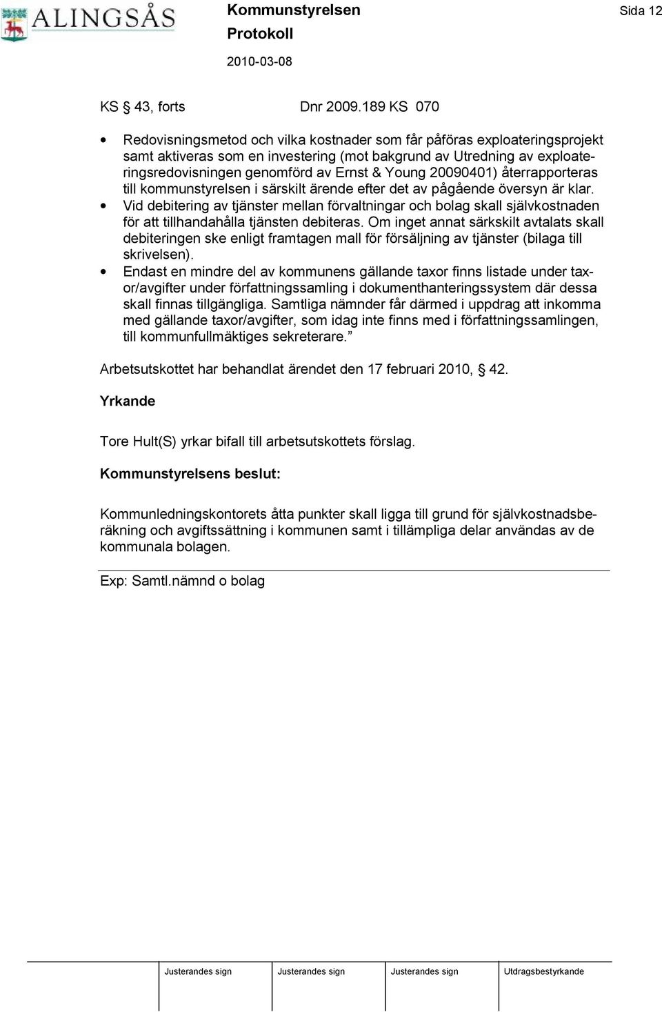 Young 20090401) å terrapporteras till kommunstyrelsen i särskilt ärende efter det av på gå ende översyn är klar.