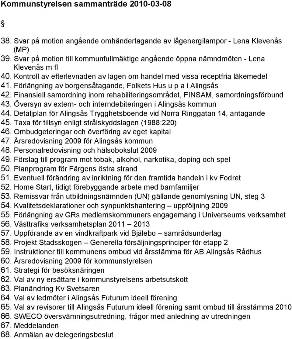 Förlängning av borgenså tagande, Folkets Hus u p a i Alingså s 42. Finansiell samordning inom rehabiliteringsområ det, FINSAM, samordningsförbund 43.