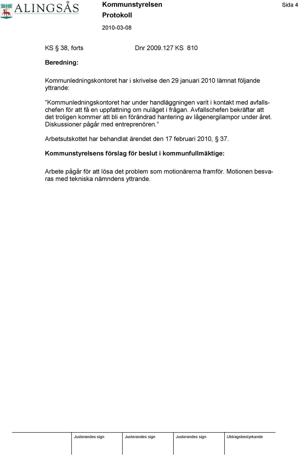 kontakt med avfallschefen för att få en uppfattning om nuläget i frå gan.