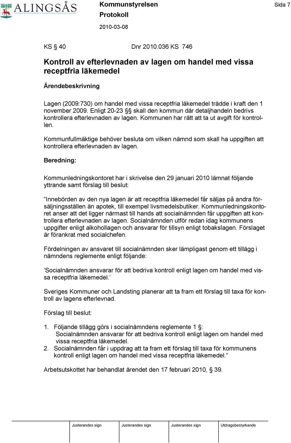 Enligt 20-23 skall den kommun där detaljhandeln bedrivs kontrollera efterlevnaden av lagen. Kommunen har rätt att ta ut avgift för kontrollen.