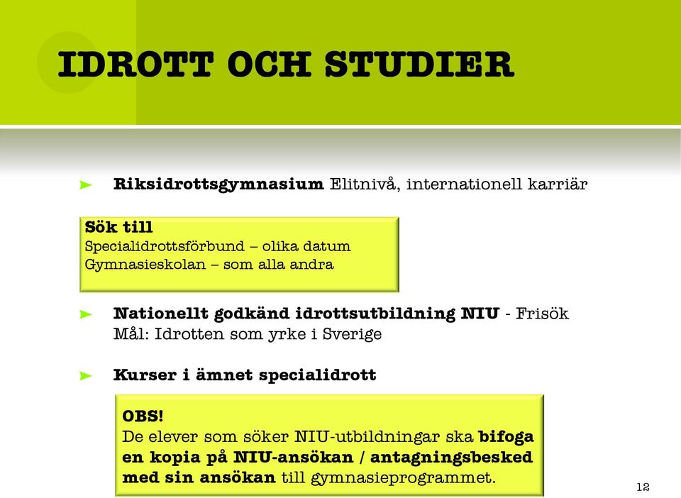 idrottsutbildning NIU - Frisök Mål: Idrotten som yrke i Sverige Kurser i ämnet specialidrott OBS!