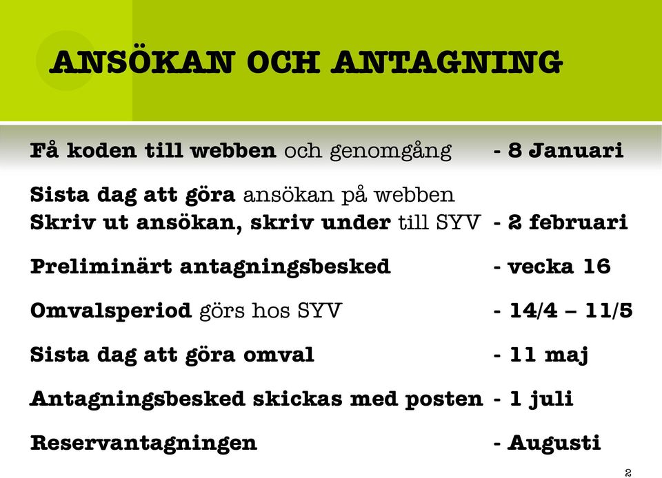 Preliminärt antagningsbesked - vecka 16 Omvalsperiod görs hos SYV - 14/4 11/5 Sista