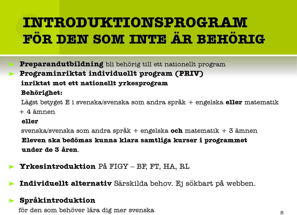 eller svenska/svenska som andra språk + engelska och matematik + 3 ämnen Eleven ska bedömas kunna klara samtliga kurser i programmet under de 3 åren.