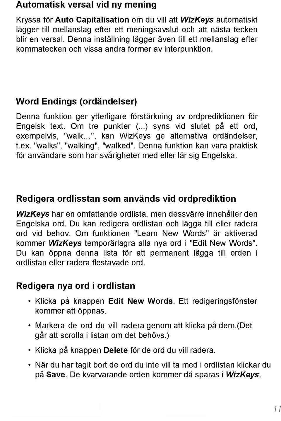 Word Endings (ordändelser) Denna funktion ger ytterligare förstärkning av ordprediktionen för Engelsk text. Om tre punkter (.