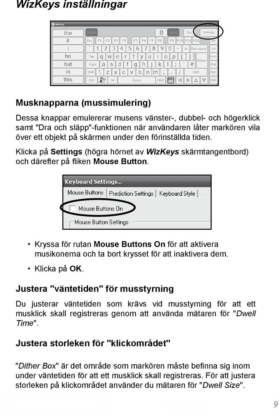 Kryssa för rutan Mouse Buttons On för att aktivera musikonerna och ta bort krysset för att inaktivera dem. Klicka på OK.