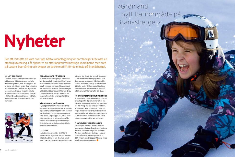 Detta gör att backarna vid Ladan snabbt blir fulla med skidsugna små barn. u bygger vi en ny backe och lift som binder ihop Lobacken och jörnbacken.