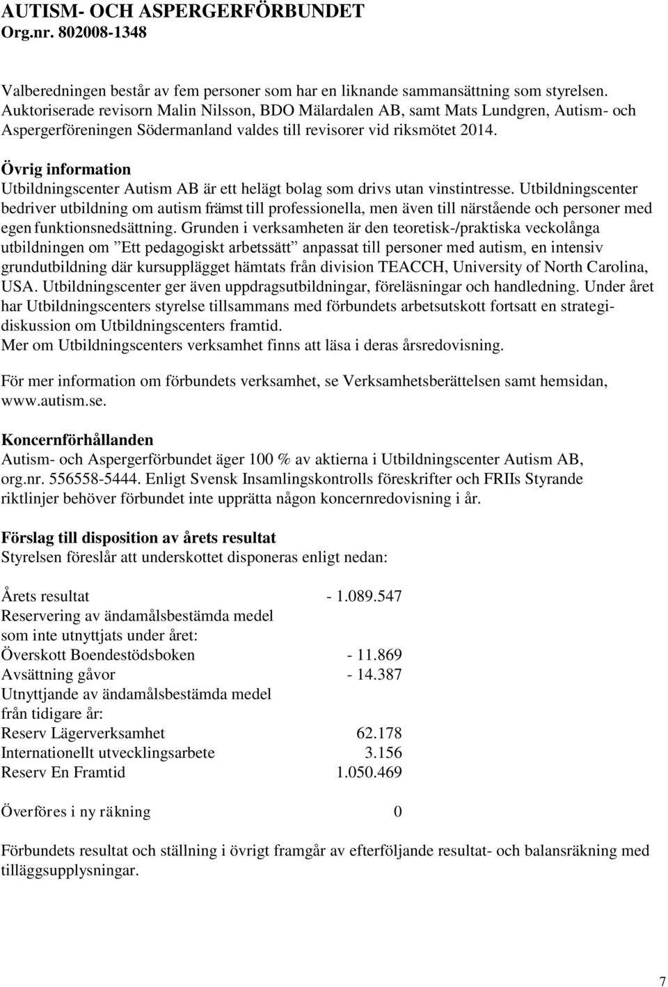 Övrig information Utbildningscenter Autism AB är ett helägt bolag som drivs utan vinstintresse.