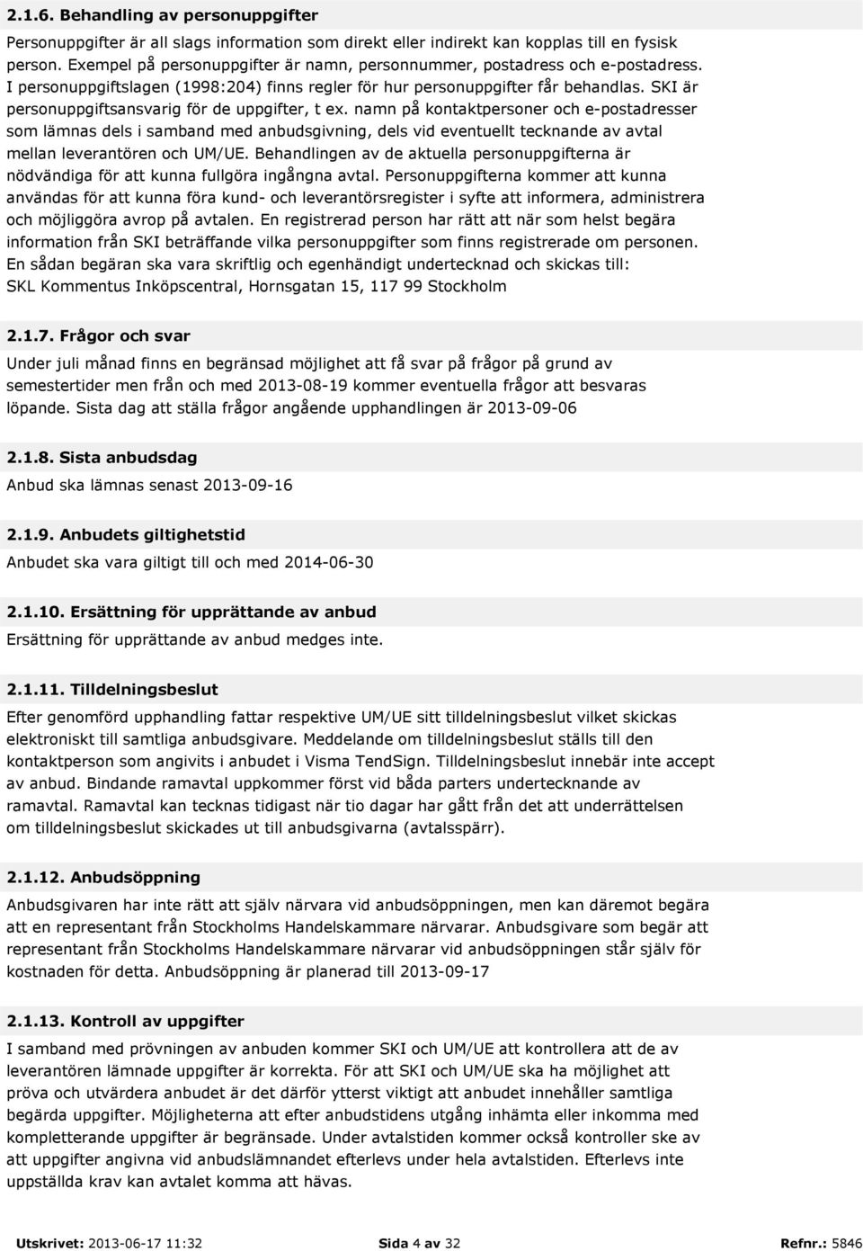 SKI är personuppgiftsansvarig för de uppgifter, t ex.