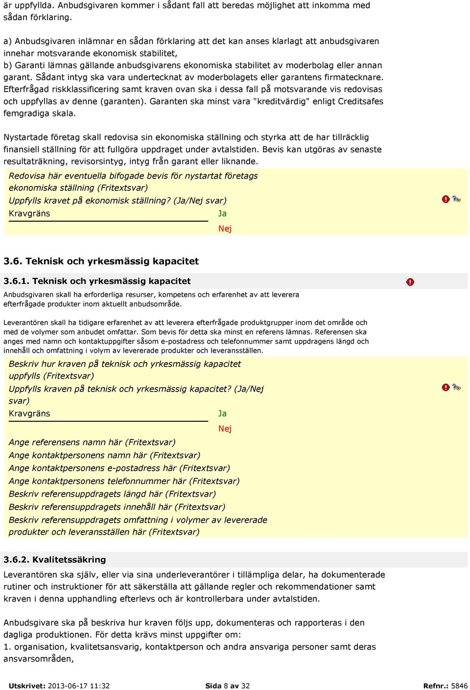 moderbolag eller annan garant. Sådant intyg ska vara undertecknat av moderbolagets eller garantens firmatecknare.