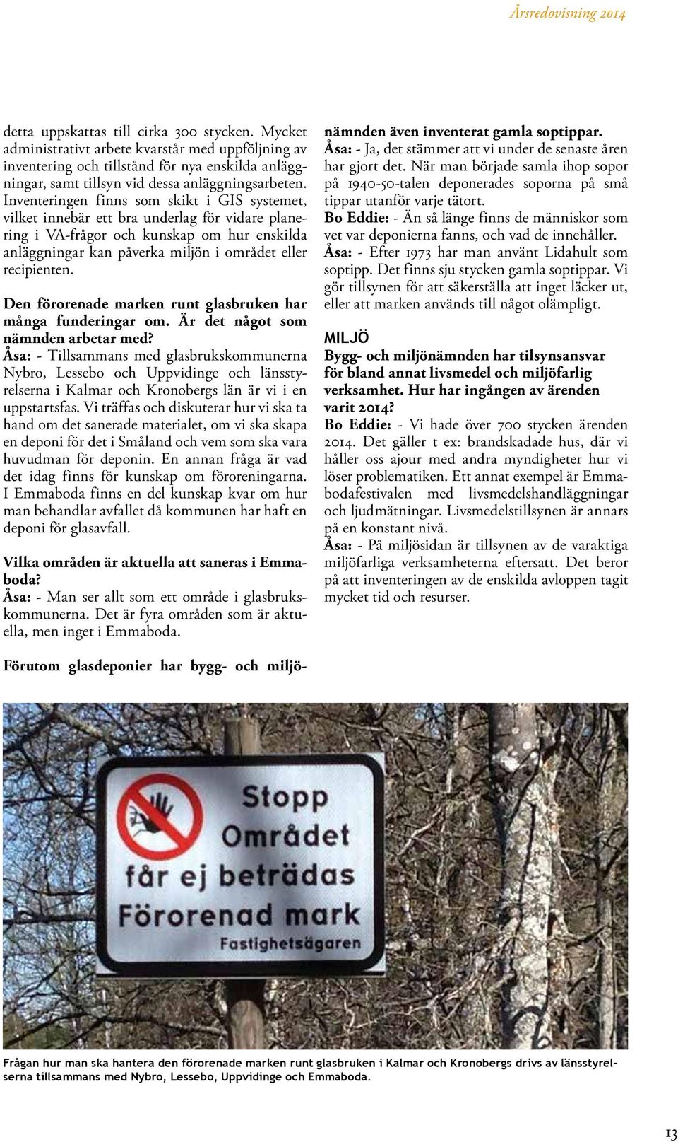 Den förorenade marken runt glasbruken har många funderingar om. Är det något som nämnden arbetar med?