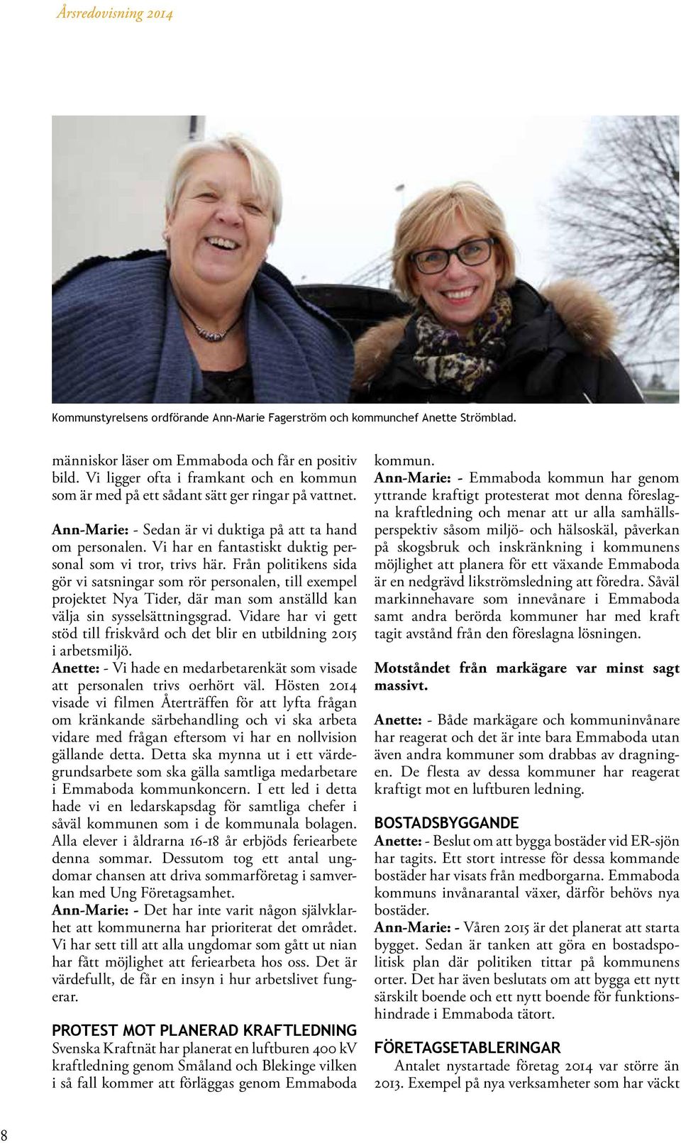 Vi har en fantastiskt duktig personal som vi tror, trivs här.