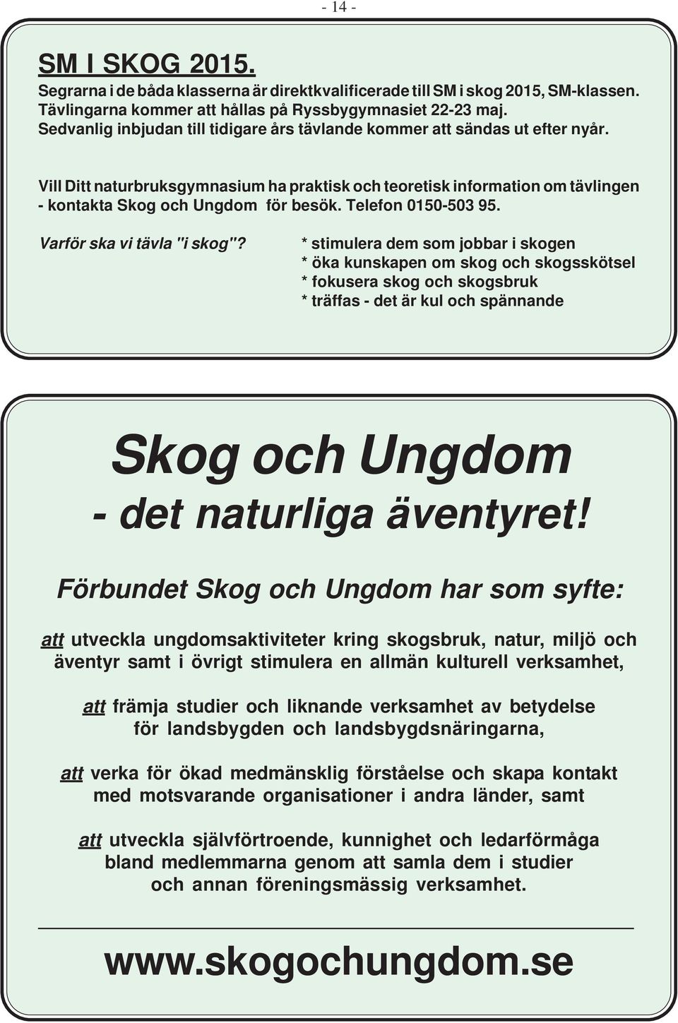 Telefon 0150-503 95. Varför ska vi tävla "i skog"?