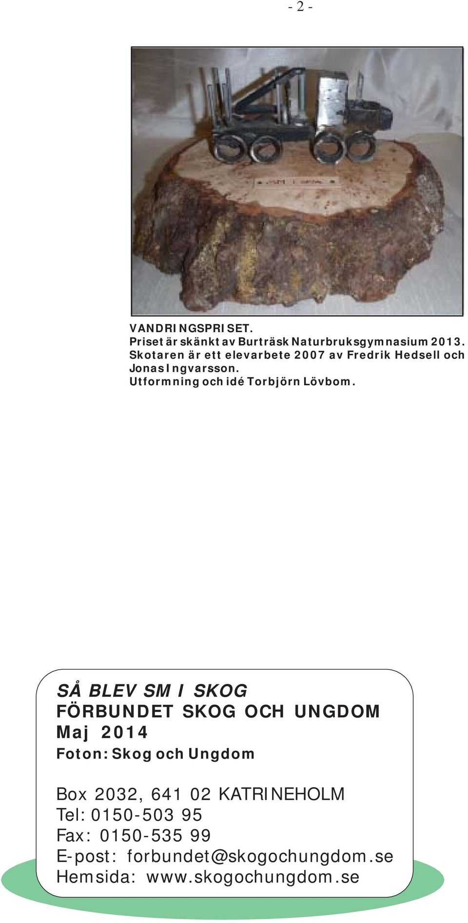 Utformning och idé Torbjörn Lövbom.