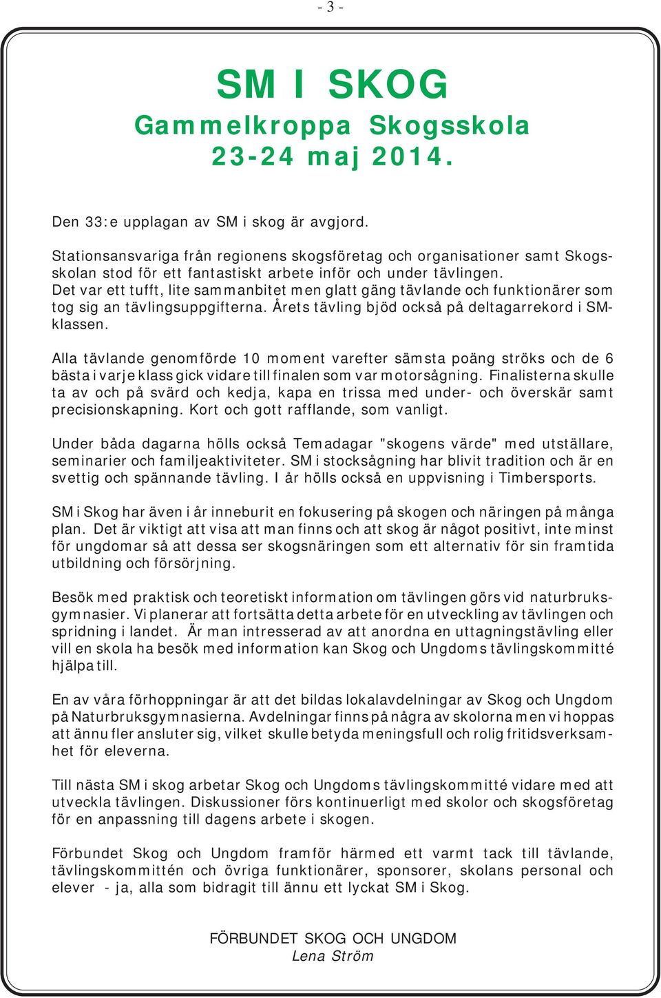 Det var ett tufft, lite sammanbitet men glatt gäng tävlande och funktionärer som tog sig an tävlingsuppgifterna. Årets tävling bjöd också på deltagarrekord i SMklassen.