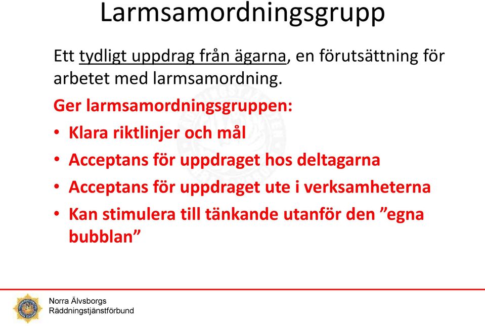 Ger larmsamordningsgruppen: Klara riktlinjer och mål Acceptans för