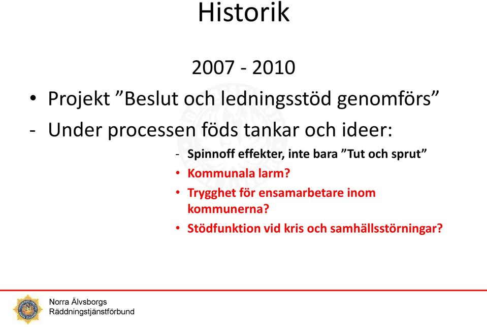 inte bara Tut och sprut Kommunala larm?