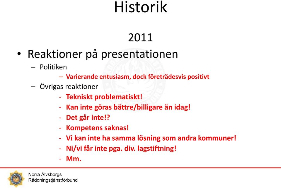 - Kan inte göras bättre/billigare än idag! - Det går inte!? - Kompetens saknas!