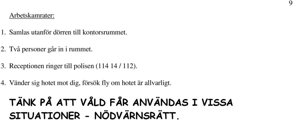 Receptionen ringer till polisen (114 14 / 112). 4.