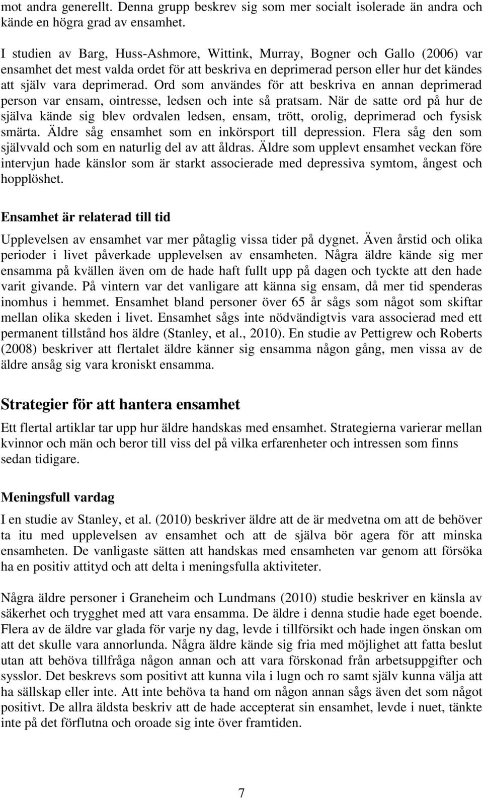 Ord som användes för att beskriva en annan deprimerad person var ensam, ointresse, ledsen och inte så pratsam.