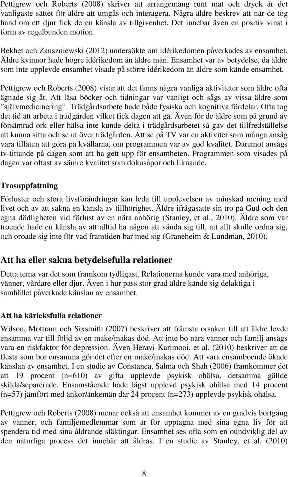 Bekhet och Zauszniewski (2012) undersökte om idérikedomen påverkades av ensamhet. Äldre kvinnor hade högre idérikedom än äldre män.