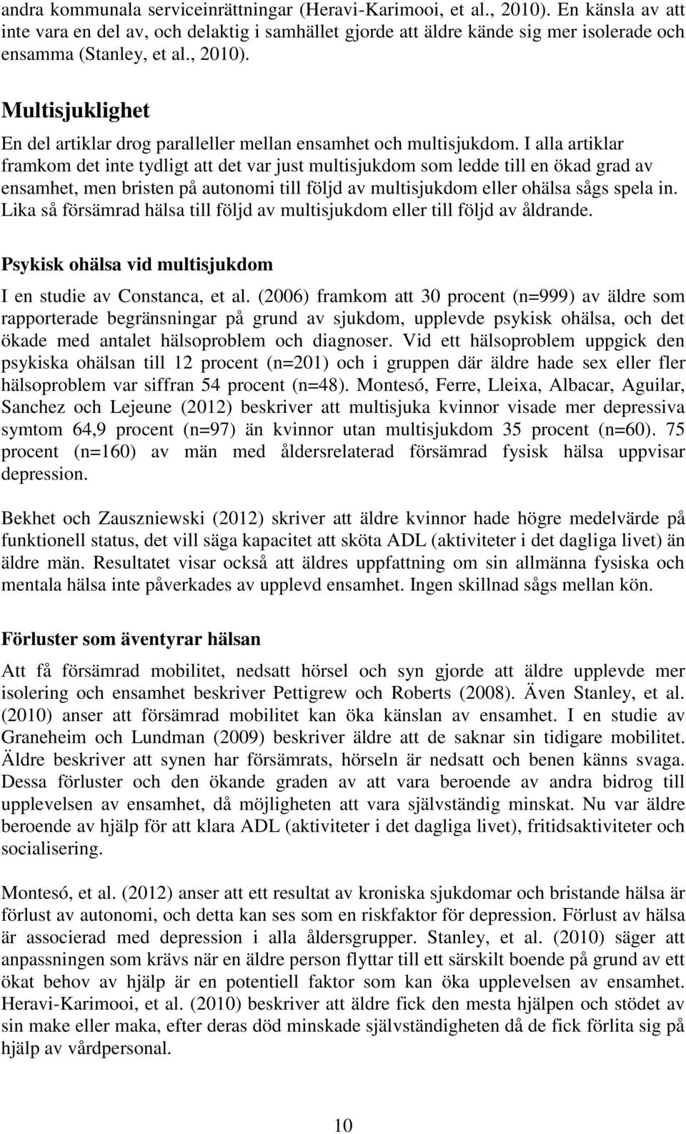 Multisjuklighet En del artiklar drog paralleller mellan ensamhet och multisjukdom.