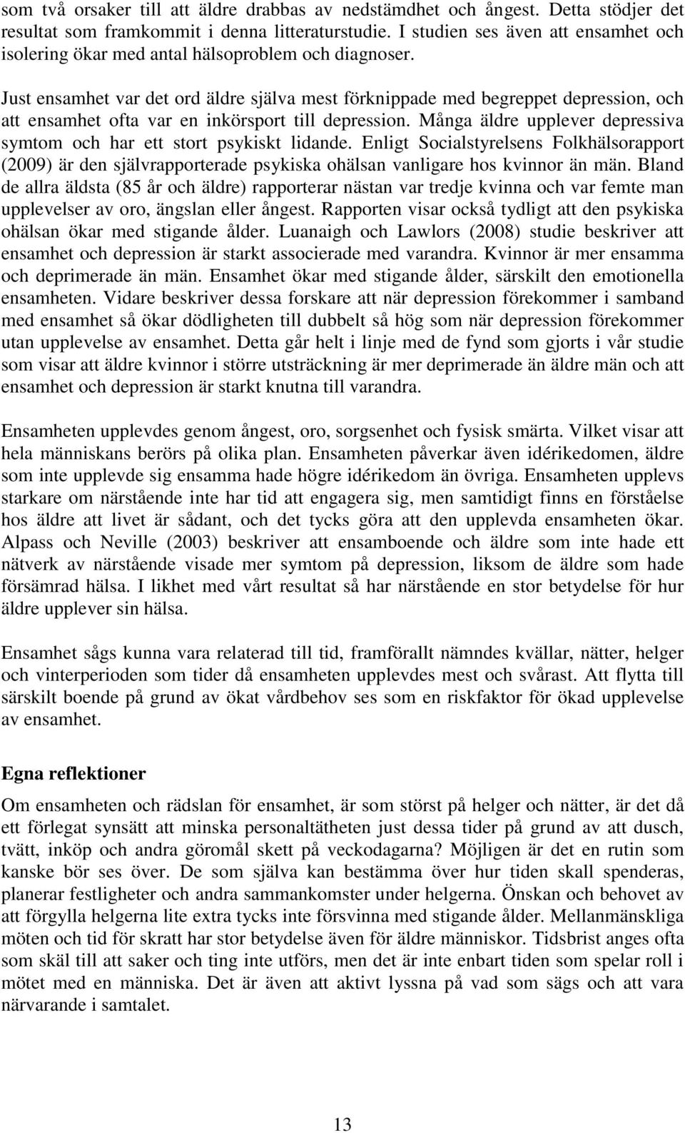 Just ensamhet var det ord äldre själva mest förknippade med begreppet depression, och att ensamhet ofta var en inkörsport till depression.
