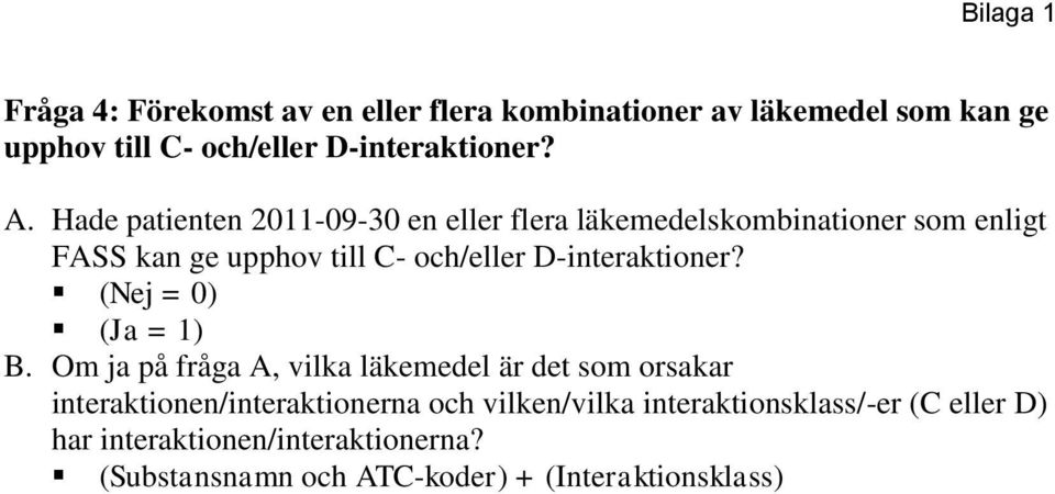 D-interaktioner? (Nej = 0) (Ja = 1) B.