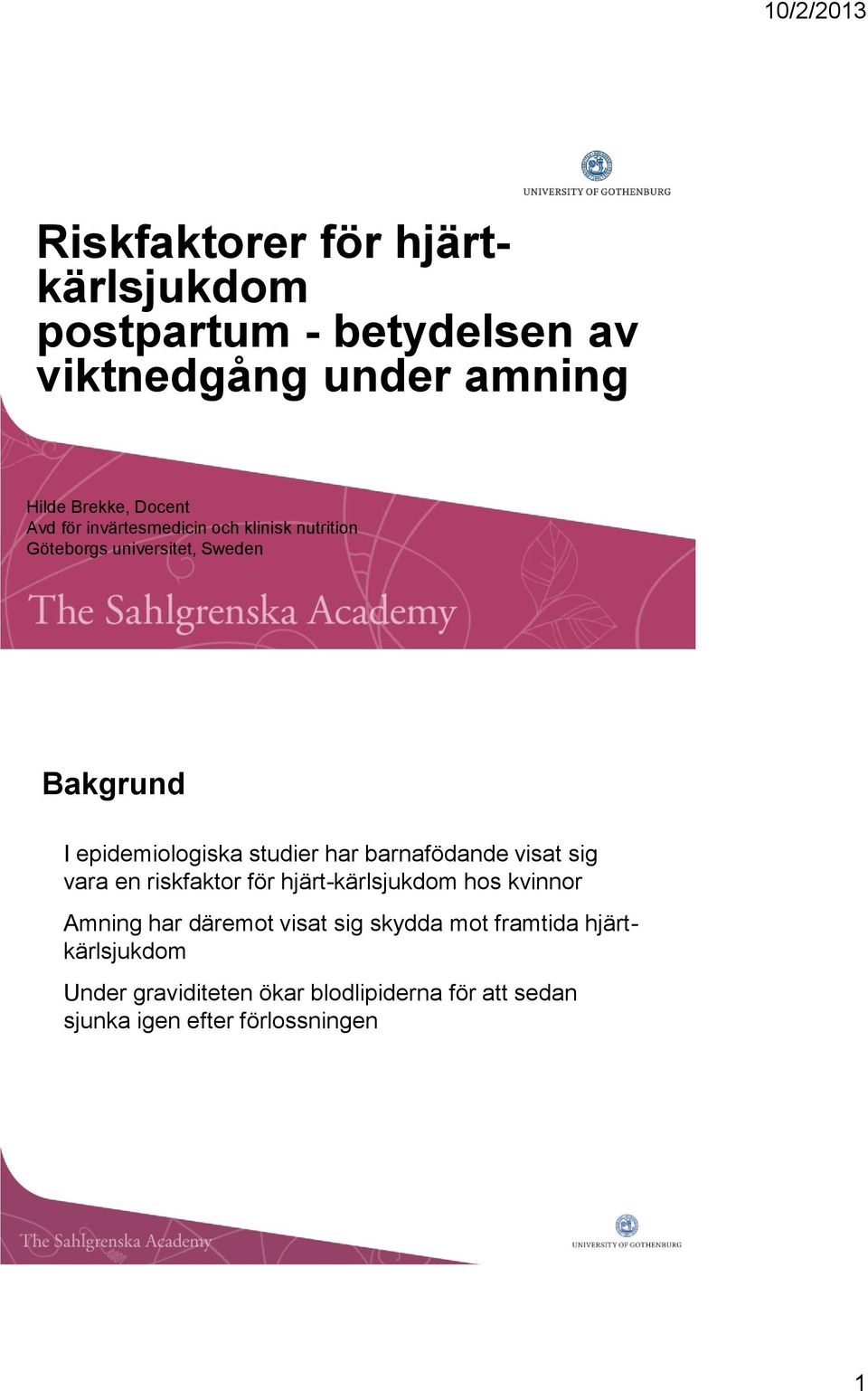 barnafödande visat sig vara en riskfaktor för hjärt-kärlsjukdom hos kvinnor Amning har däremot visat sig skydda