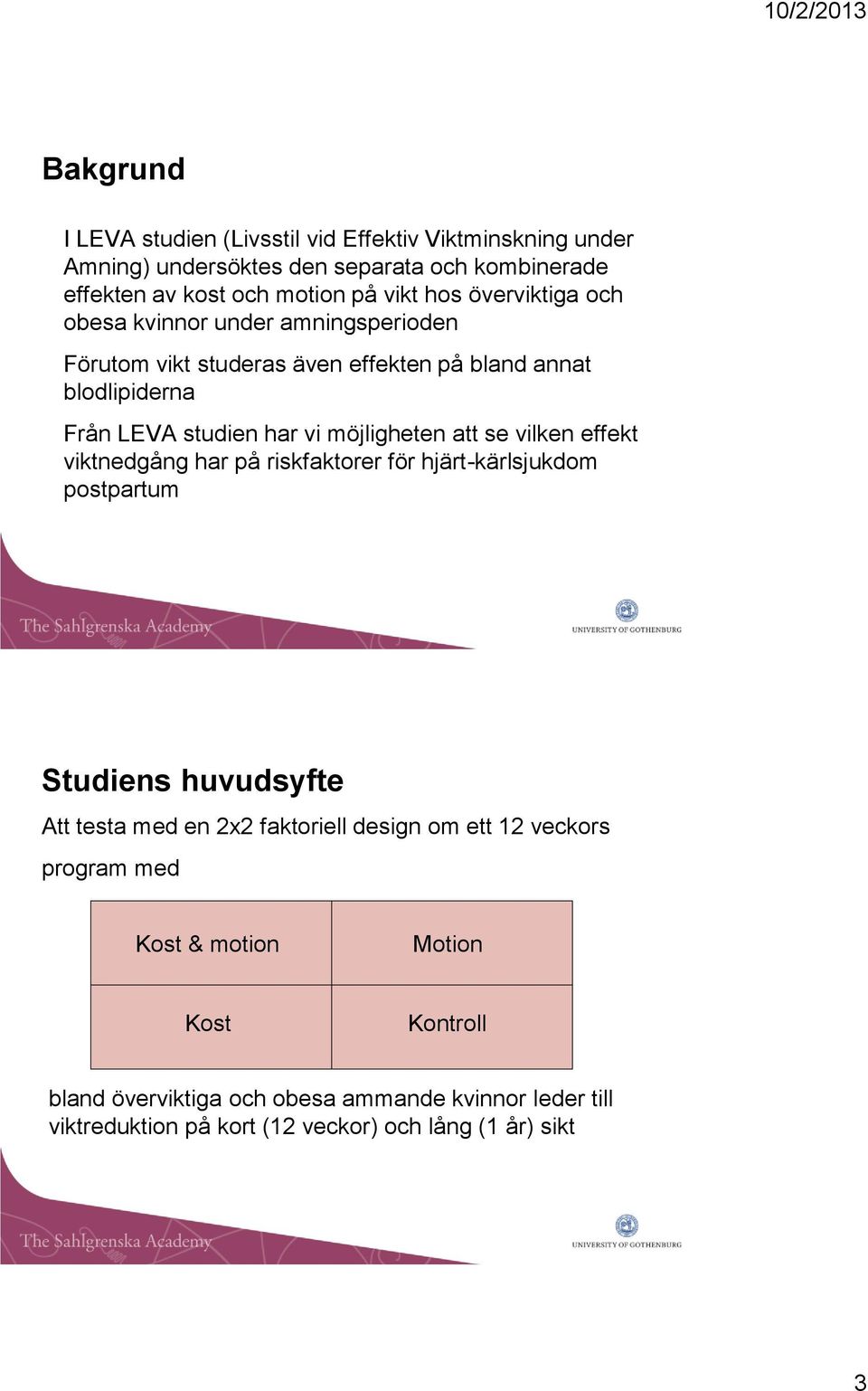 se vilken effekt viktnedgång har på riskfaktorer för hjärt-kärlsjukdom postpartum Studiens huvudsyfte Att testa med en 2x2 faktoriell design om ett 12