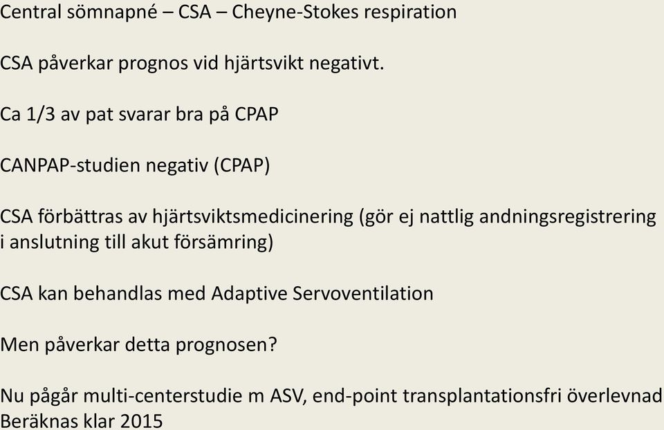 ej nattlig andningsregistrering i anslutning till akut försämring) CSA kan behandlas med Adaptive