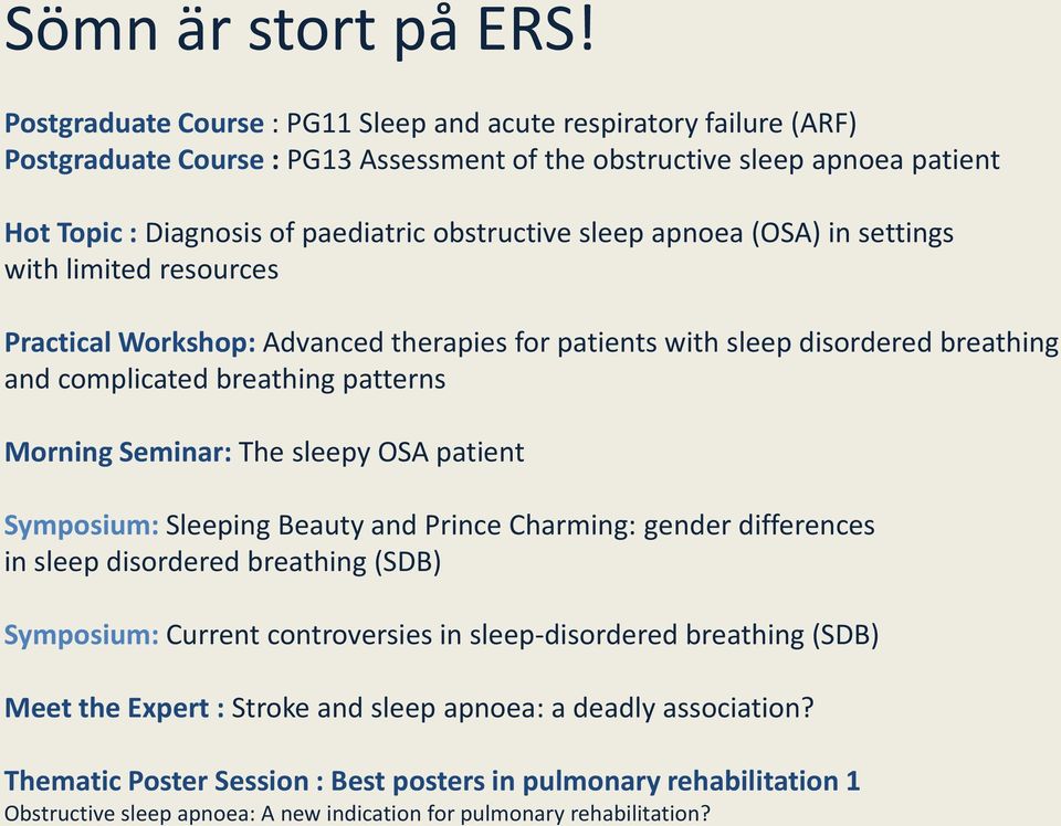 sleep apnoea (OSA) in settings with limited resources Practical Workshop: Advanced therapies for patients with sleep disordered breathing and complicated breathing patterns Morning Seminar: The