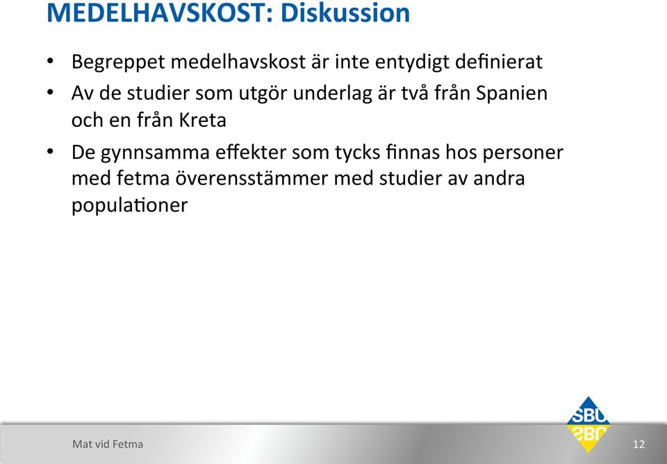 Av$de$studier$som$utgör$underlag$är$två$från$Spanien$