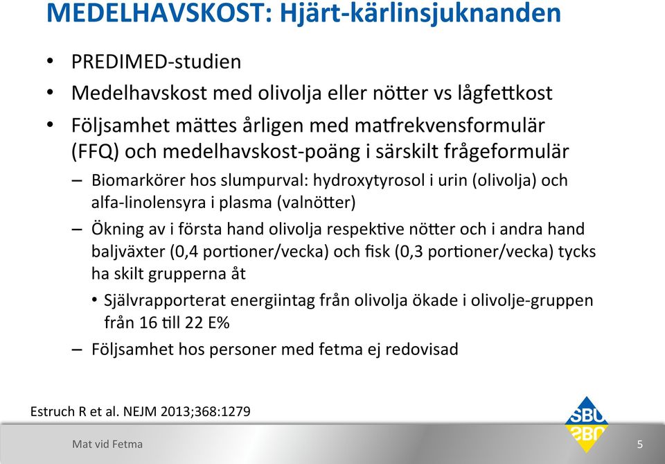 Ökning$av$i$första$hand$olivolja$respek?ve$nö0er$och$i$andra$hand$ baljväxter$(0,4$por?oner/vecka)$och$fisk$(0,3$por?