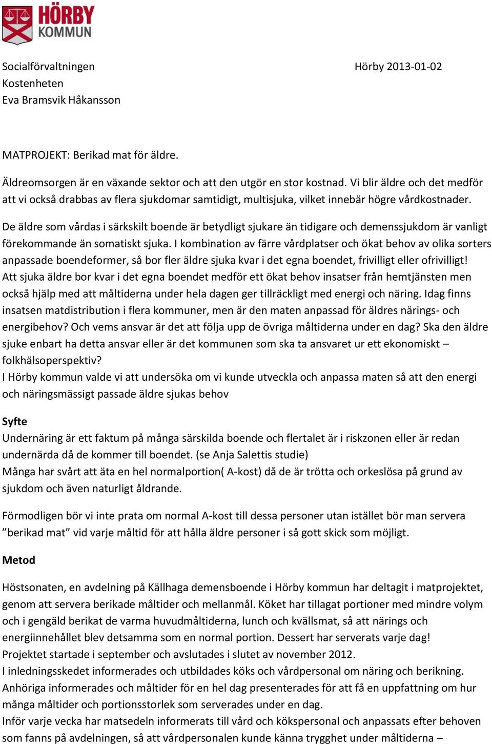 De äldre som vårdas i särkskilt boende är betydligt sjukare än tidigare och demenssjukdom är vanligt förekommande än somatiskt sjuka.