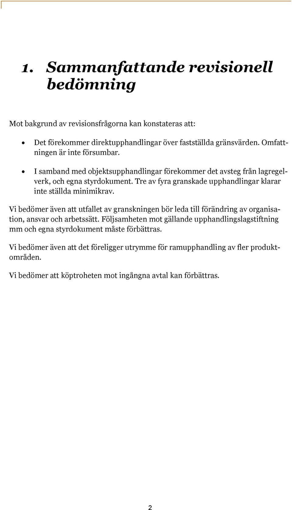 Tre av fyra granskade upphandlingar klarar inte ställda minimikrav. Vi bedömer även att utfallet av granskningen bör leda till förändring av organisation, ansvar och arbetssätt.