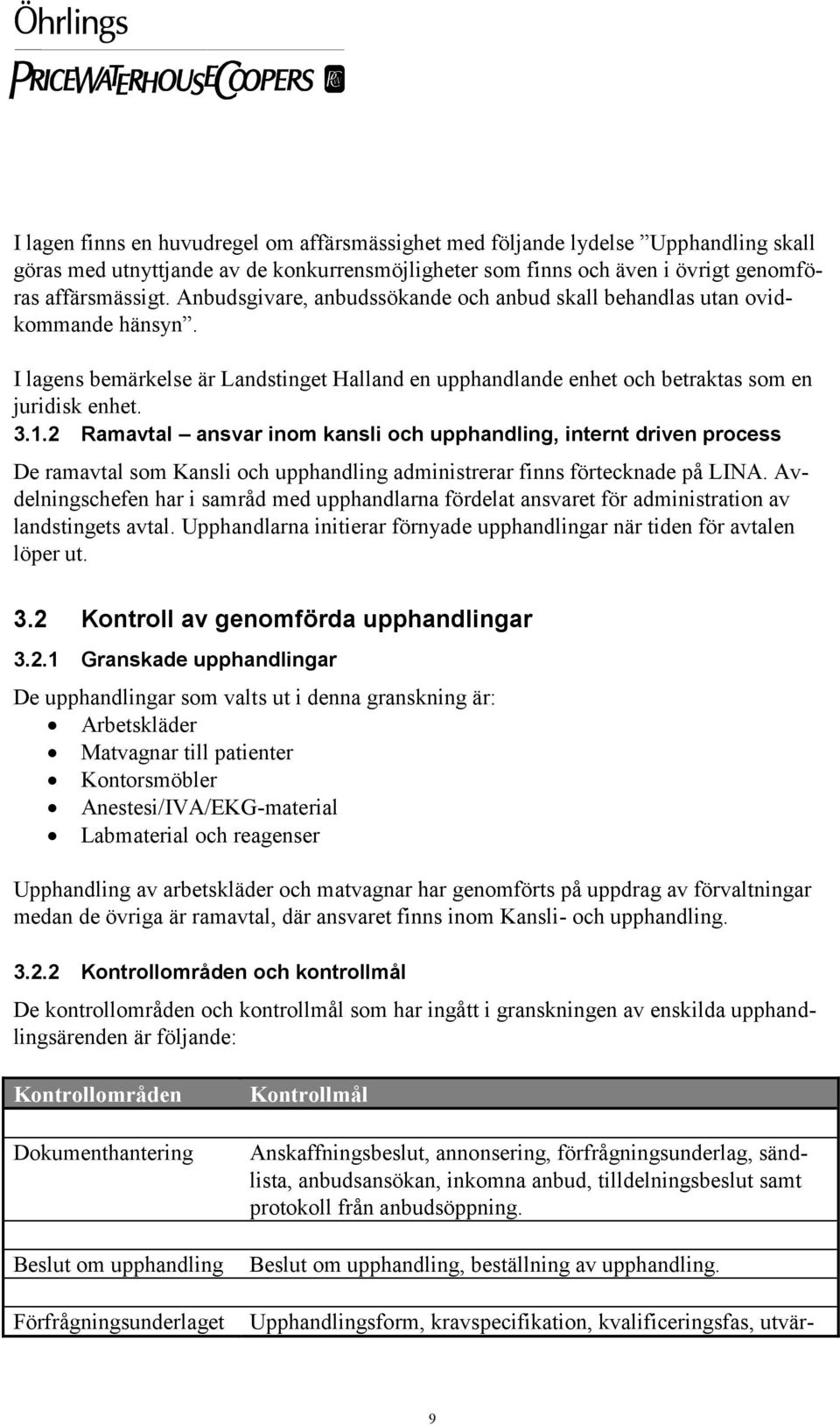2 Ramavtal ansvar inom kansli och upphandling, internt driven process De ramavtal som Kansli och upphandling administrerar finns förtecknade på LINA.