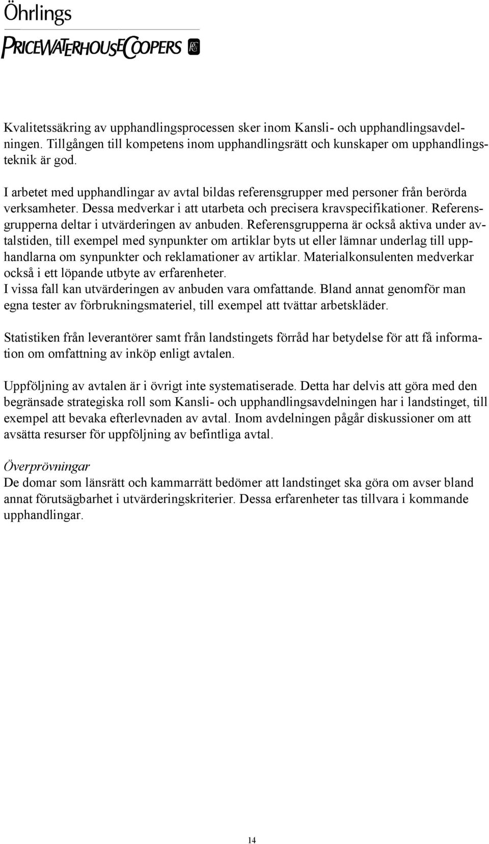 Referensgrupperna deltar i utvärderingen av anbuden.