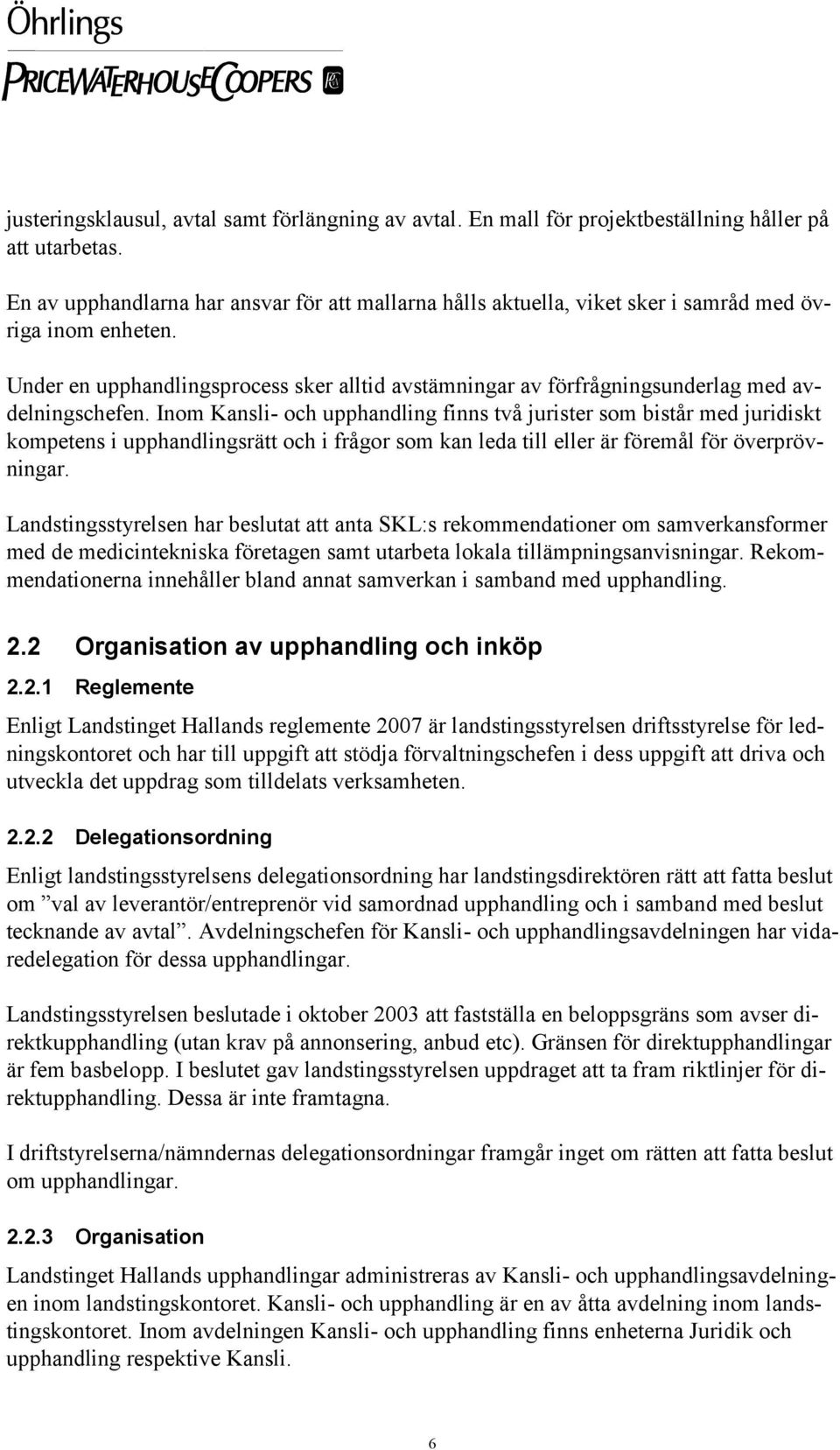 Under en upphandlingsprocess sker alltid avstämningar av förfrågningsunderlag med avdelningschefen.