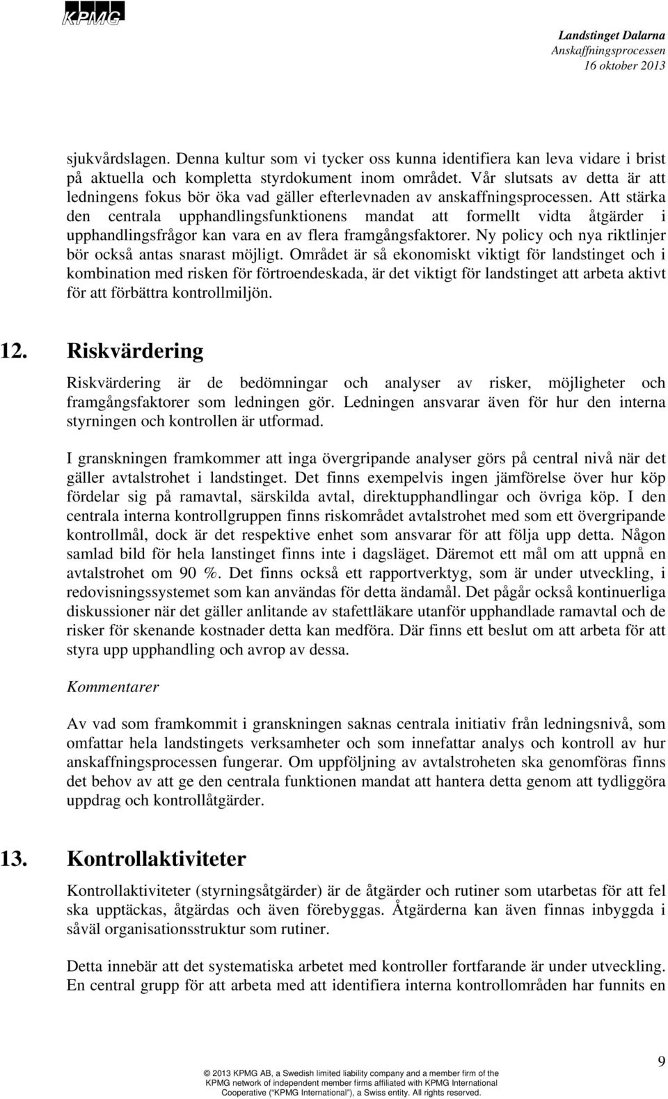 Att stärka den centrala upphandlingsfunktionens mandat att formellt vidta åtgärder i upphandlingsfrågor kan vara en av flera framgångsfaktorer.