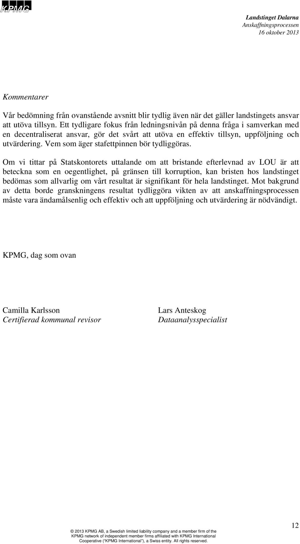 Vem som äger stafettpinnen bör tydliggöras.