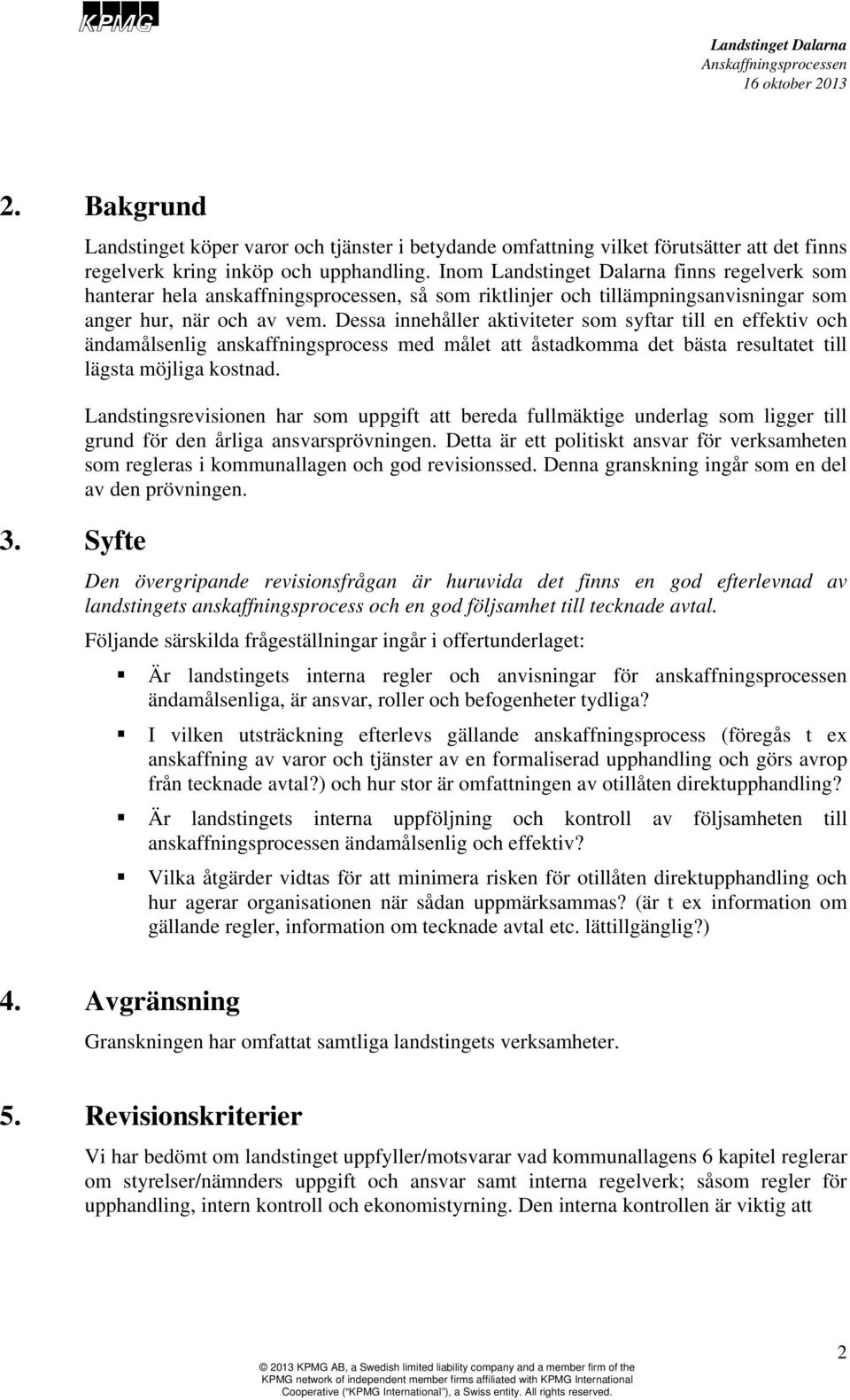 Dessa innehåller aktiviteter som syftar till en effektiv och ändamålsenlig anskaffningsprocess med målet att åstadkomma det bästa resultatet till lägsta möjliga kostnad.