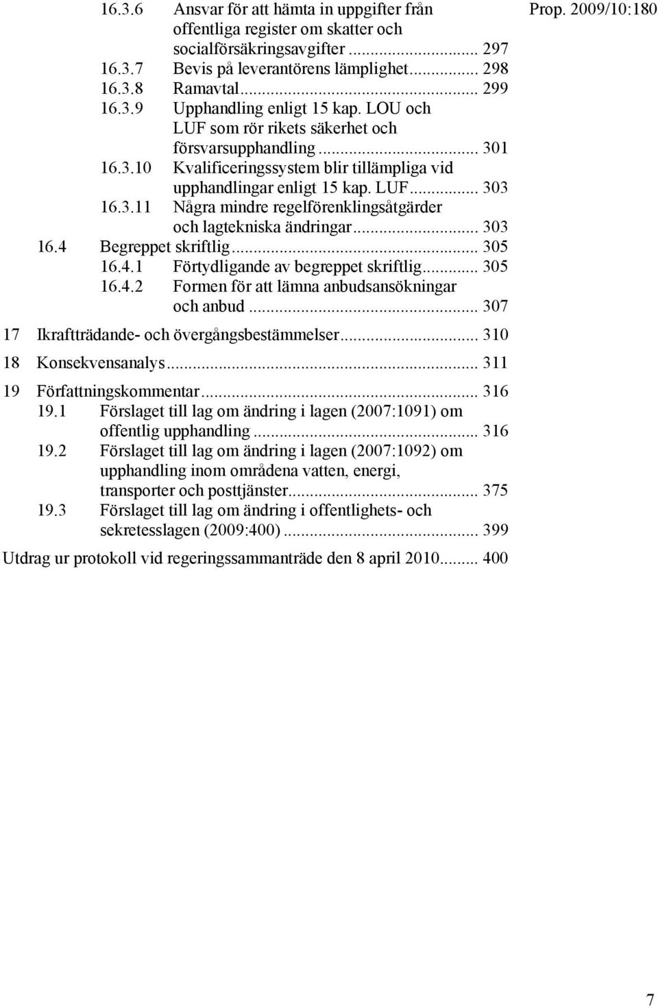 .. 303 16.4 Begreppet skriftlig... 305 16.4.1 Förtydligande av begreppet skriftlig... 305 16.4.2 Formen för att lämna anbudsansökningar och anbud... 307 17 Ikraftträdande- och övergångsbestämmelser.