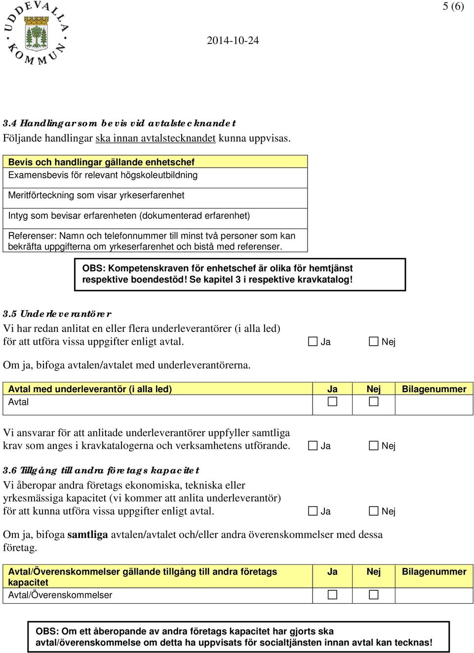 Namn och telefonnummer till minst två personer som kan bekräfta uppgifterna om yrkeserfarenhet och bistå med referenser.