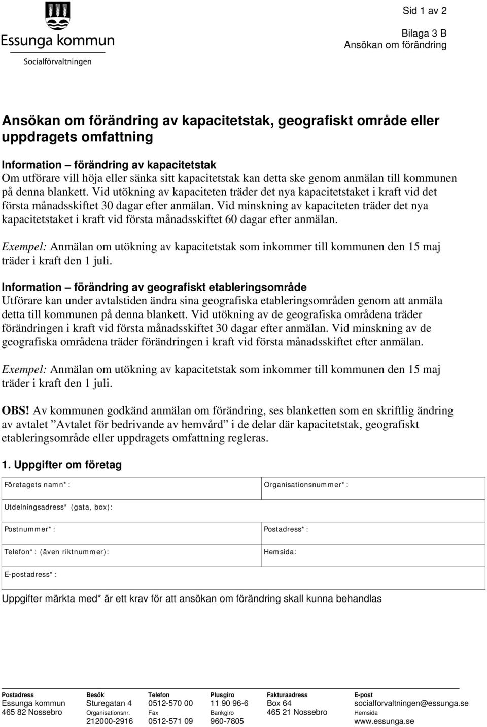 Vid utökning av kapaciteten träder det nya kapacitetstaket i kraft vid det första månadsskiftet 30 dagar efter anmälan.