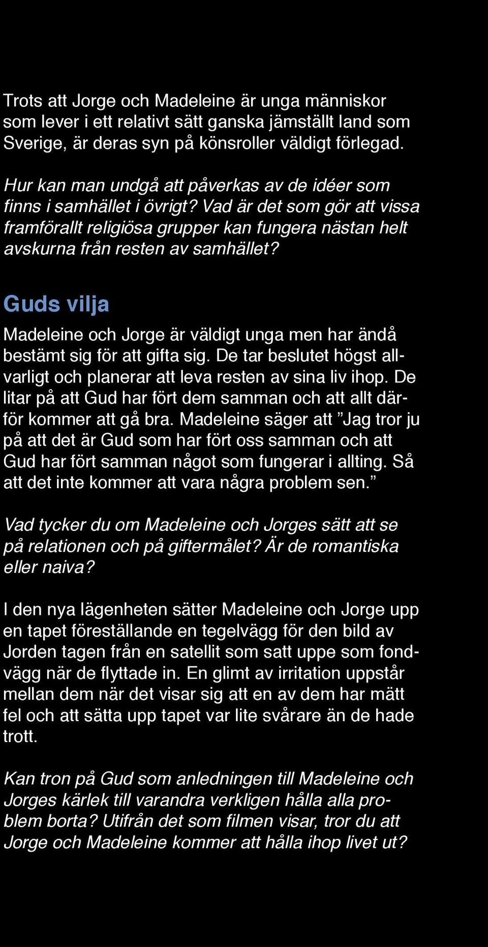 Guds vilja Madeleine och Jorge är väldigt unga men har ändå bestämt sig för att gifta sig. De tar beslutet högst allvarligt och planerar att leva resten av sina liv ihop.