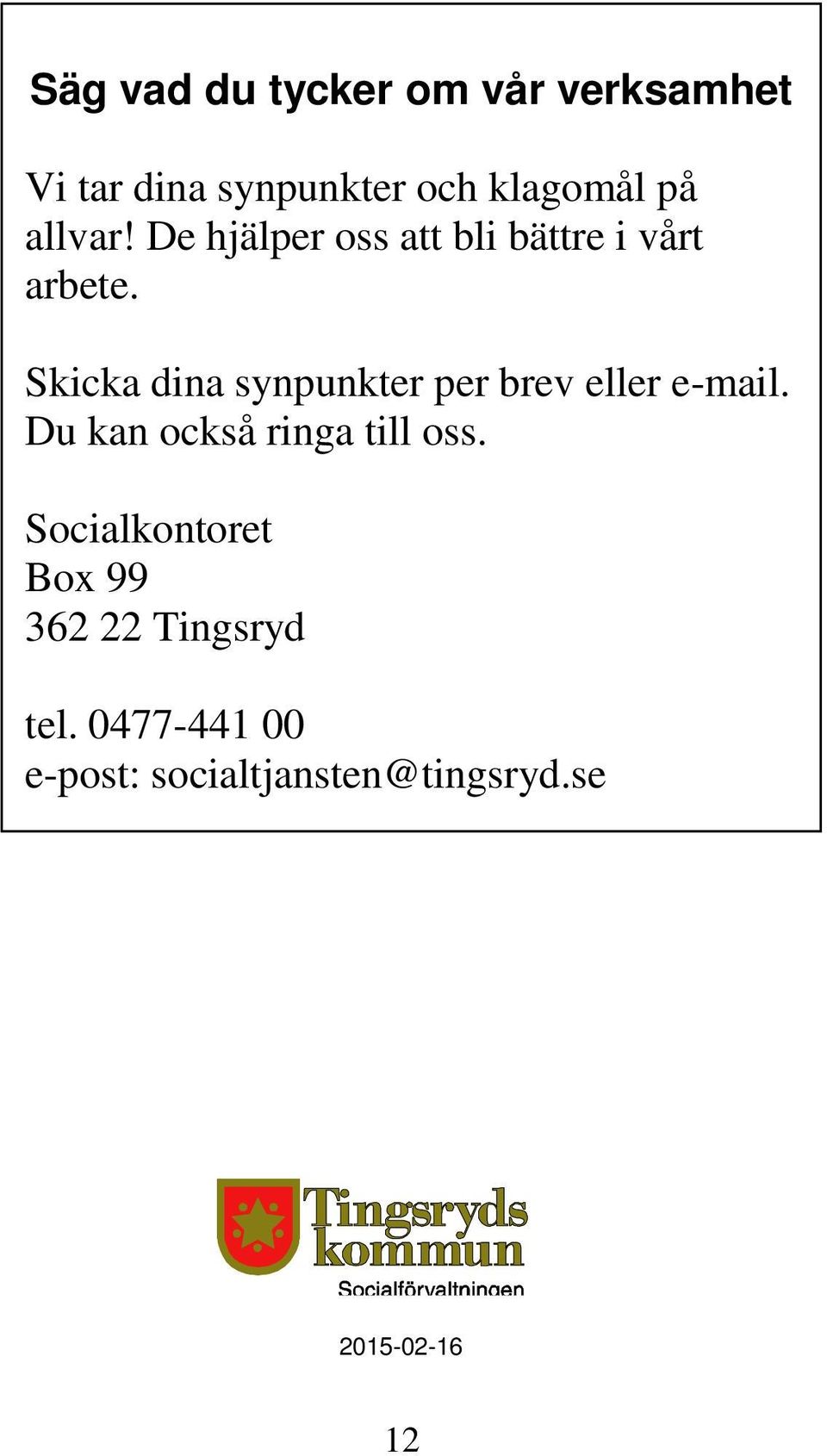 Skicka dina synpunkter per brev eller e-mail. Du kan också ringa till oss.