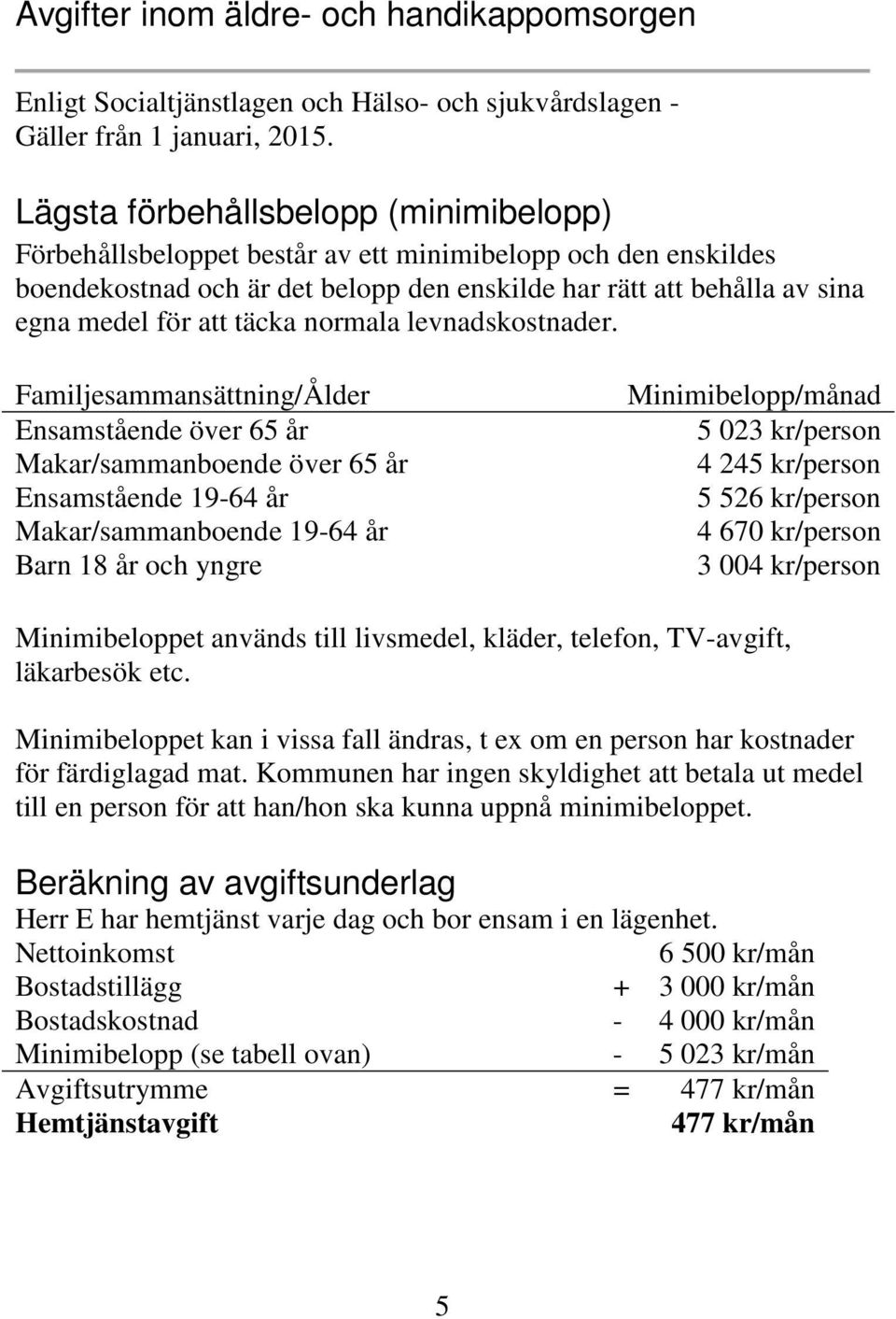 täcka normala levnadskostnader.