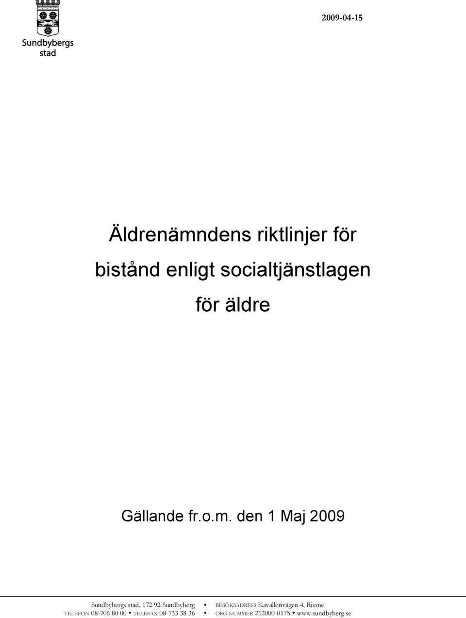 den 1 Maj 2009 Sundbybergs stad, 172 92 Sundbyberg BESÖKSADRESS