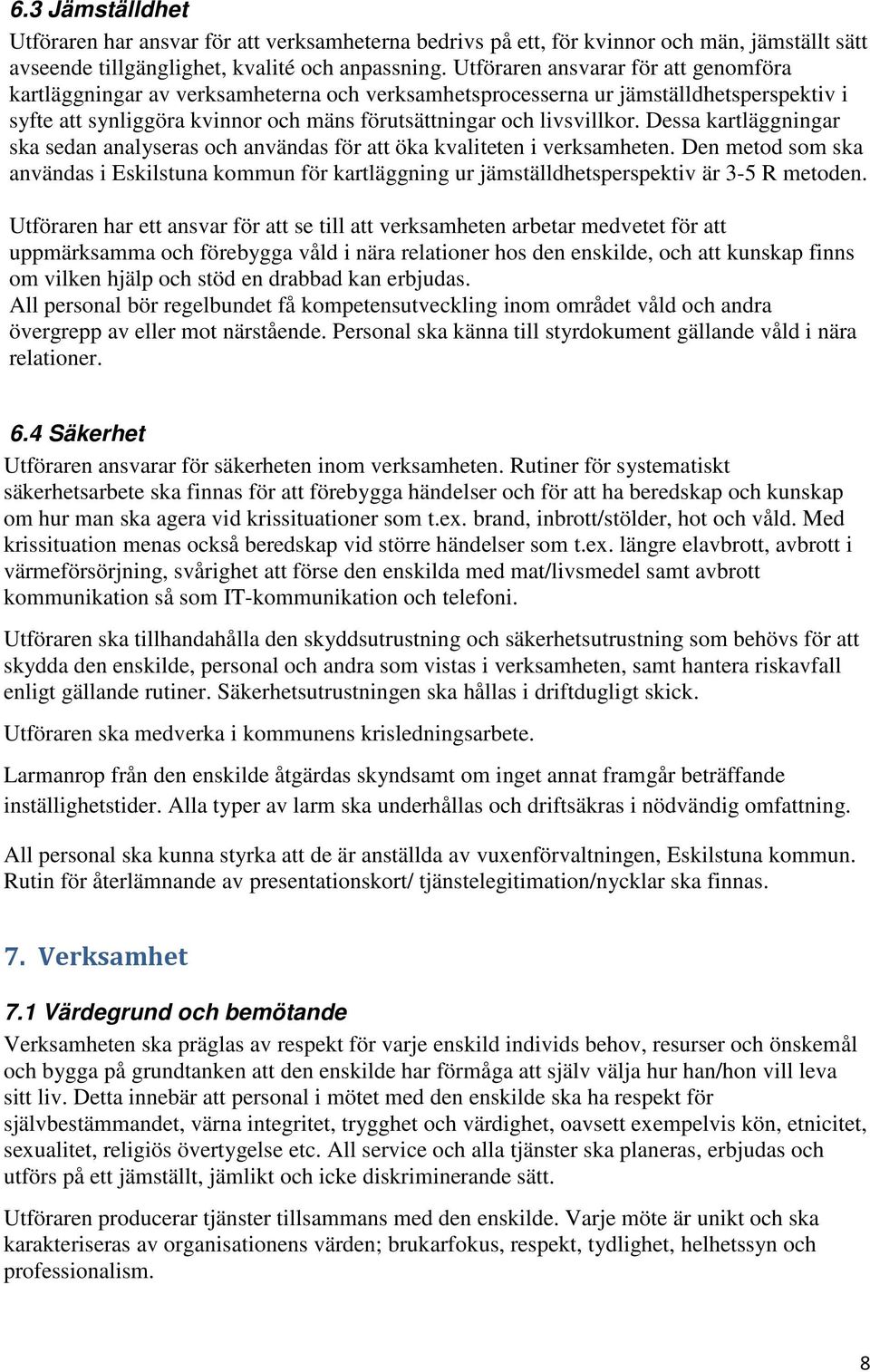 Dessa kartläggningar ska sedan analyseras och användas för att öka kvaliteten i verksamheten.